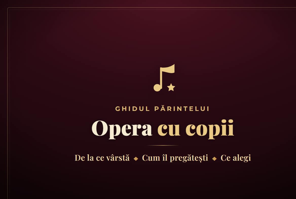 copii la operă,vârstă ideală,experiență unică — Opera cu copii: de la ce varsta merge un copil si cum il pregatesti inainte